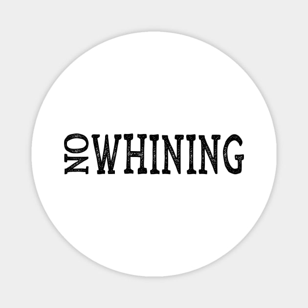 Funny No Whining Magnet by CoastalDesignStudios